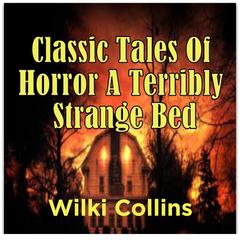 Classic Tales Of Horror A Terribly Strange Bed Audiobook, by Wilki Collins