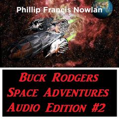 Buck Rodgers Space Adventures Audio Edition 02 Audiobook, by Phillip Francis Nowlan