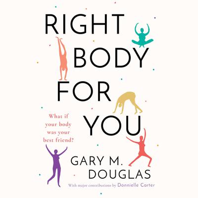 Right Body For You Audiobook, by Gary M. Douglas & Donnielle Carter