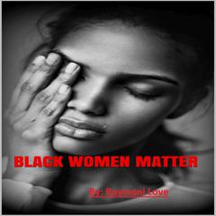 Black Women Matter Audiobook, by Raymoni Love