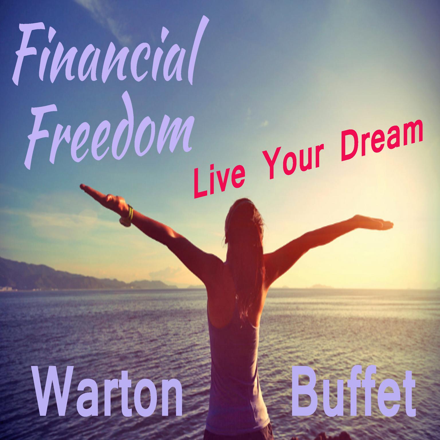 Financial Freedom—Live Your Dream Audiobook, by Warton Buffet