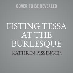 Fisting Tessa At The Burlesque Audiobook, by Kathrin Pissinger