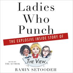 Ladies Who Punch: The Explosive Inside Story of 'The View' Audiobook, by Ramin Setoodeh