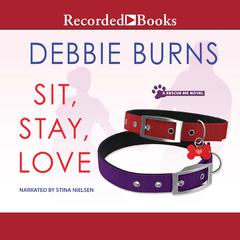 Sit, Stay, Love Audiobook, by Debbie Burns