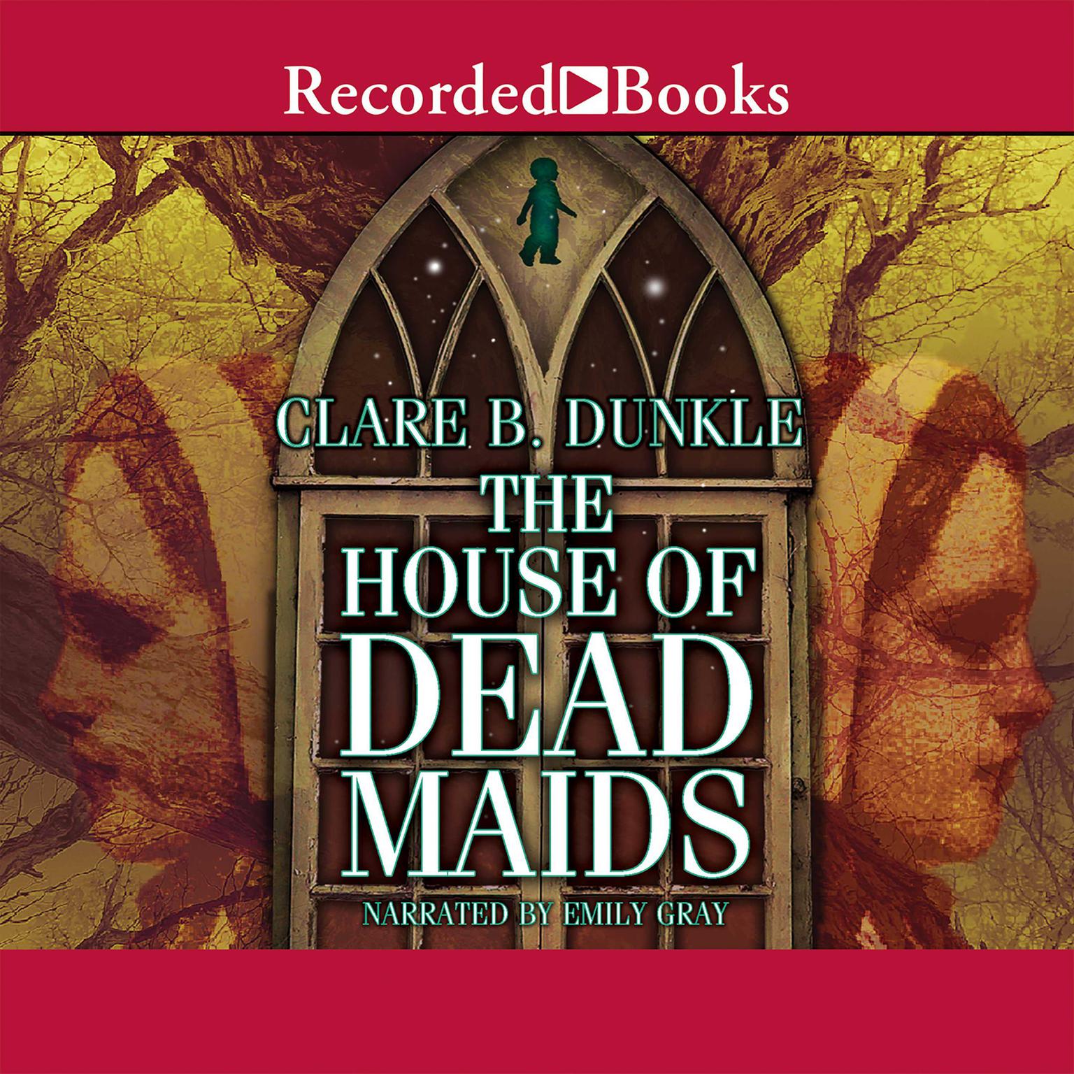 The House of Dead Maids: A Chilling Prelude to Wuthering Heights Audiobook, by Clare B. Dunkle