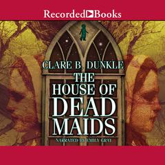 The House of Dead Maids: A Chilling Prelude to 'Wuthering Heights' Audiobook, by Clare B. Dunkle