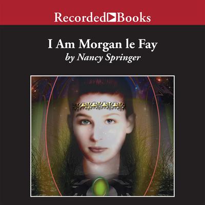 I Am Morgan Le Fay Audiobook, by Nancy Springer