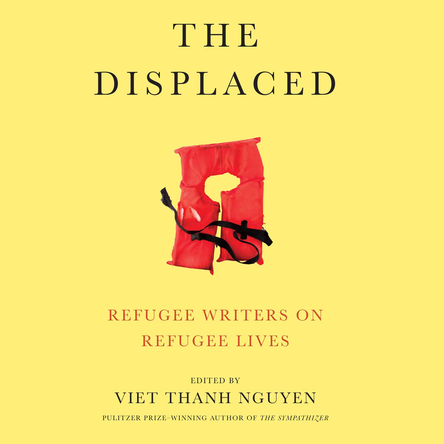 The Displaced: Refugee Writers on Refugee Lives Audiobook, by Viet Thanh Nguyen