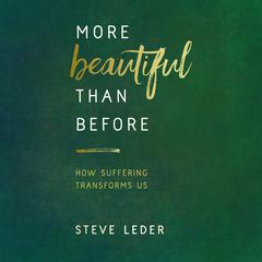 More Beautiful Than Before: How Suffering Transforms Us Audiobook, by Steve Leder