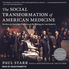 The Social Transformation of American Medicine: The Rise of a Sovereign Profession and the Making of a Vast Industry Audiobook, by Paul Starr