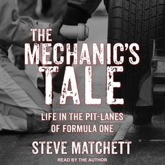 The Mechanics Tale: Life in the Pit-Lanes of Formula One Audiobook, by Steve Matchett