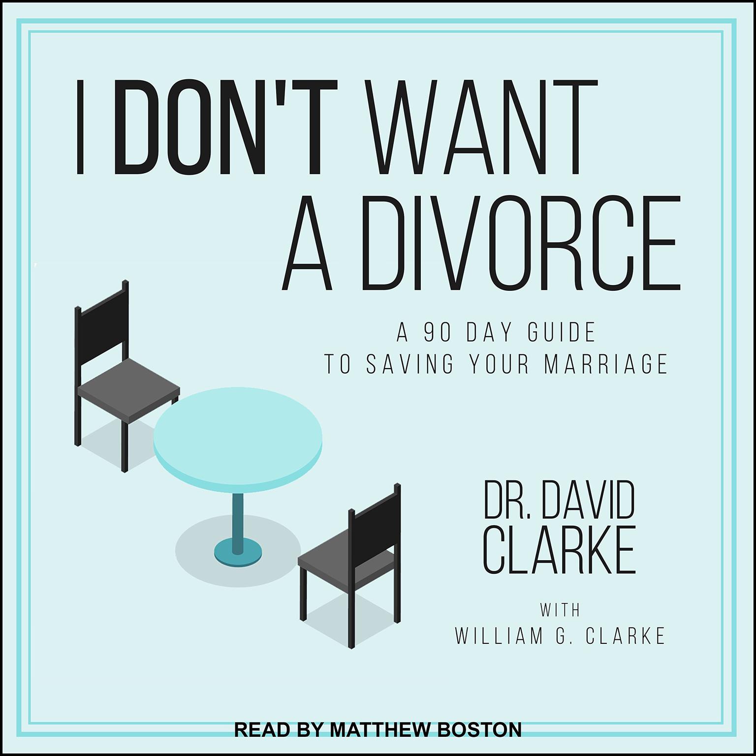 I Dont Want a Divorce: A 90 Day Guide to Saving Your Marriage Audiobook, by David Clarke