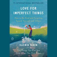 Love for Imperfect Things: How to Accept Yourself in a World Striving for Perfection Audiobook, by Haemin Sunim