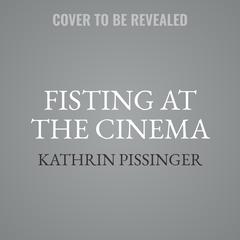 Fisting at the Cinema Audiobook, by Kathrin Pissinger