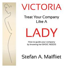 Victoria - Treat Your Company Like A Lady: How to Guide Your Company by Knowing Her Basic Needs Audiobook, by Stefan A. Malfliet
