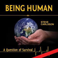 Being Human: A Question of Survival Audiobook, by Steve Carlsson