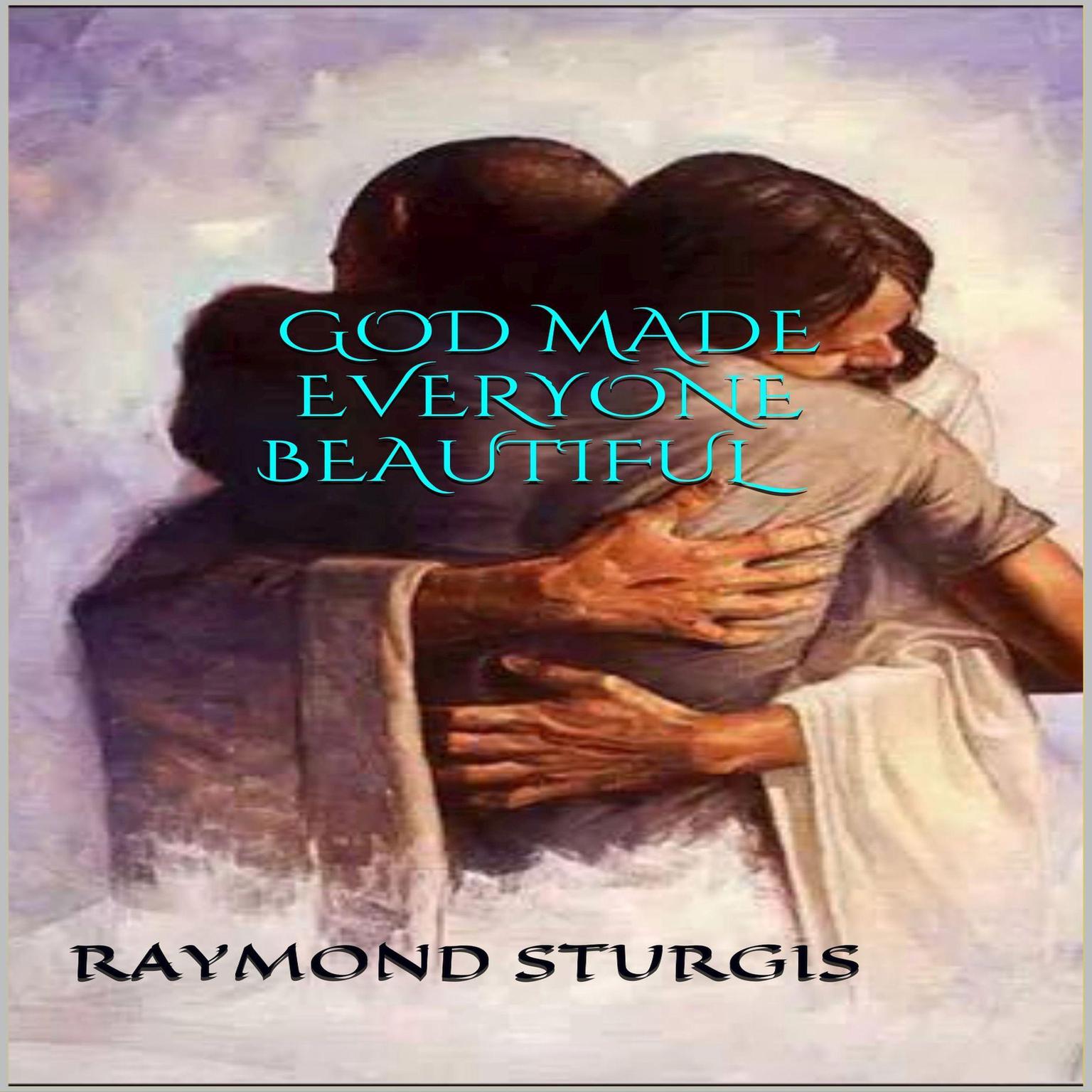 God Made Everyone Beautiful Audiobook, by Raymond Sturgis