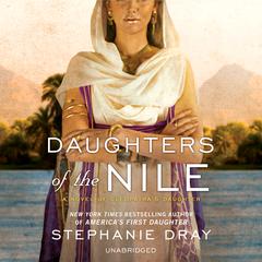Daughters of the Nile: A Novel of Cleopatra’s Daughter Audiobook, by Stephanie Dray