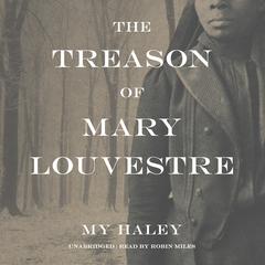 The Treason of Mary Louvestre Audiobook, by My Haley