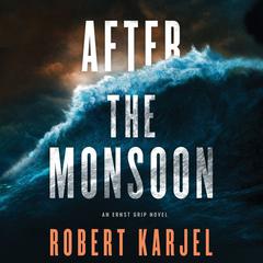After the Monsoon: An Ernst Grip Novel Audiobook, by Robert Karjel