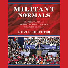 Militant Normals: How Regular Americans Are Rebelling Against the Elite to Reclaim Our Democracy Audiobook, by Kurt Schlichter