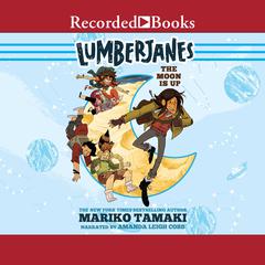 Lumberjanes: The Moon Is Up Audiobook, by Mariko Tamaki