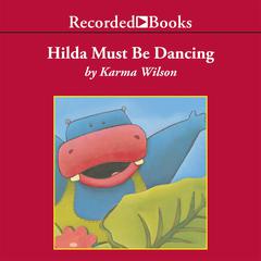 Hilda Must Be Dancing Audiobook, by Karma Wilson