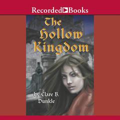 The Hollow Kingdom Audiobook, by Clare B. Dunkle