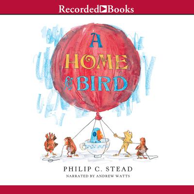 A Home for Bird Audiobook, by Philip C. Stead