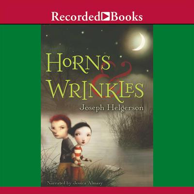 Horns and Wrinkles Audiobook, by Joseph Helgerson