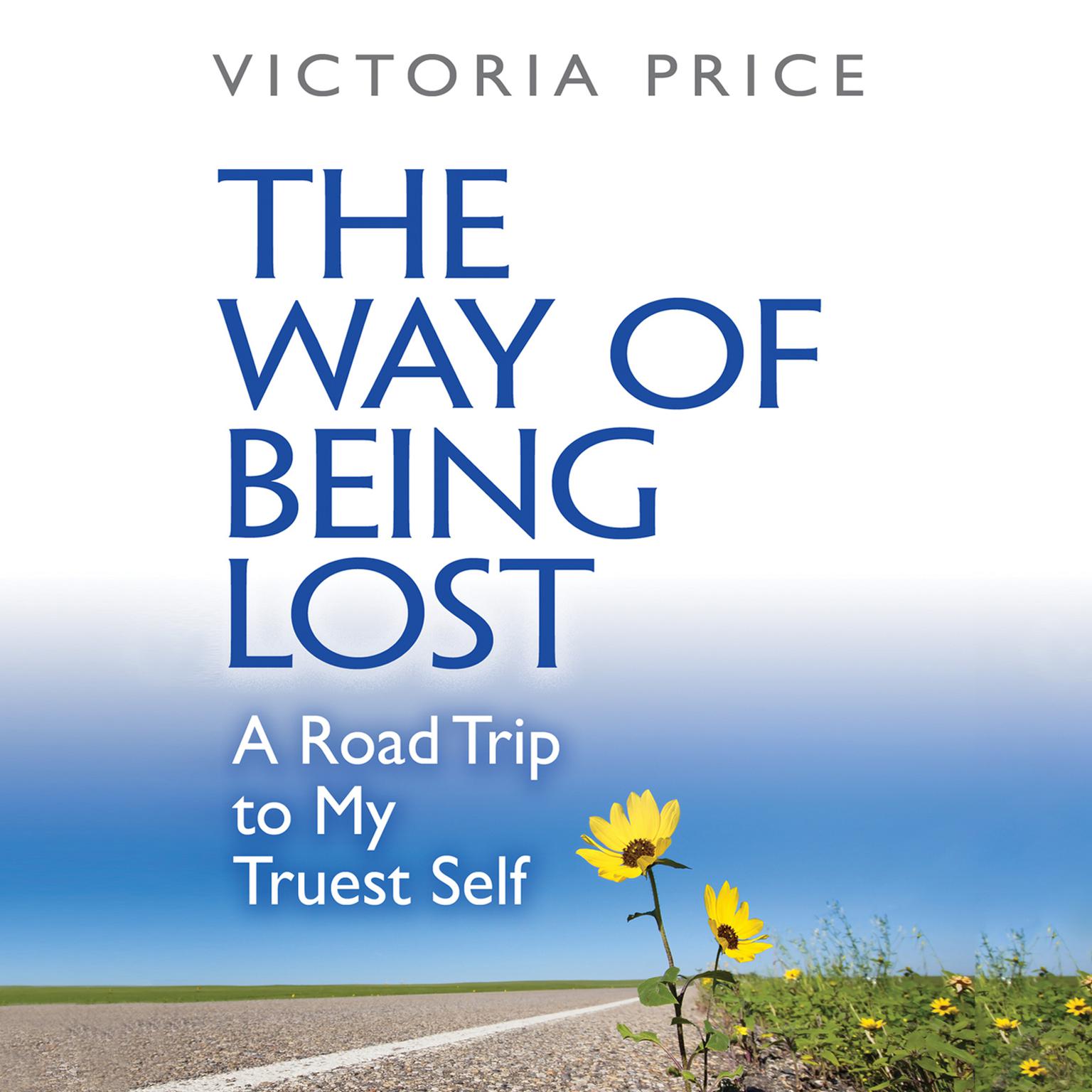 The Way of Being Lost: A Road Trip to My Truest Self Audiobook, by Victoria Price