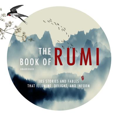 The Book of Rumi: 105 Stories and Fables that Illumine, Delight, and Inform Audiobook, by 