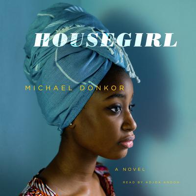 Housegirl: A Novel Audiobook, by Michael Donkor