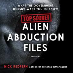 Top Secret Alien Abduction Files: What the Government Doesn’t Want You to Know Audiobook, by Nick Redfern