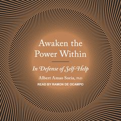 Awaken the Power Within: In Defense of Self-Help Audiobook, by Albert Amao Soria