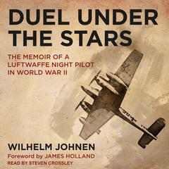 Duel Under the Stars: The Memoir of a Luftwaffe Night Pilot in World War II Audiobook, by Wilhelm Johnen