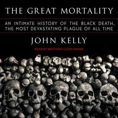 The Great Mortality: An Intimate History of the Black Death, the Most Devastating Plague of All Time Audiobook, by 