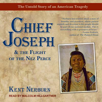 Chief Joseph & the Flight of the Nez Perce: The Untold Story of an American Tragedy Audiobook, by Kent Nerburn