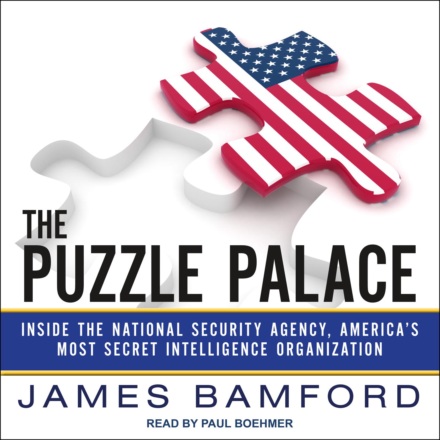 The Puzzle Palace: Inside the National Security Agency, Americas Most Secret Intelligence Organization Audiobook, by James Bamford