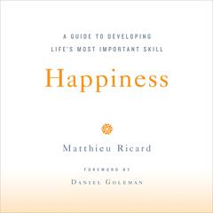 Happiness: A Guide to Developing Life's Most Important Skill Audiobook, by Matthieu Ricard
