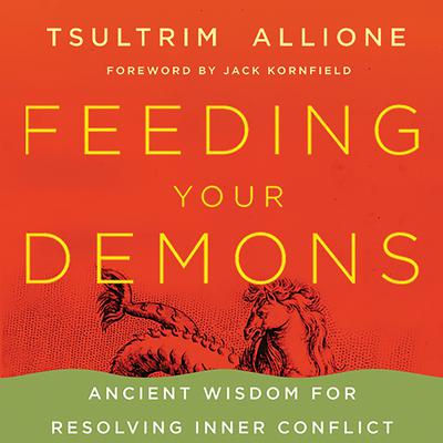 Feeding Your Demons: Ancient Wisdom for Resolving Inner Conflict Audiobook, by Tsultrim Allione