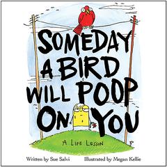 Someday a Bird Will Poop on You: A Life Lesson Audiobook, by Sue Salvi