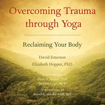 Overcoming Trauma through Yoga: Reclaiming Your Body Audiobook, by David Emerson