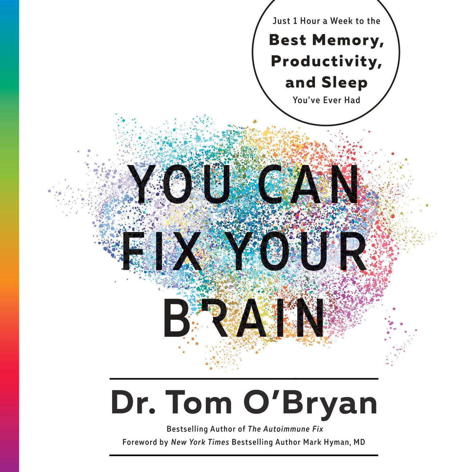 You Can Fix Your Brain: Just 1 Hour a Week to the Best Memory, Productivity, and Sleep Youve Ever Had Audiobook, by Tom O'Bryan