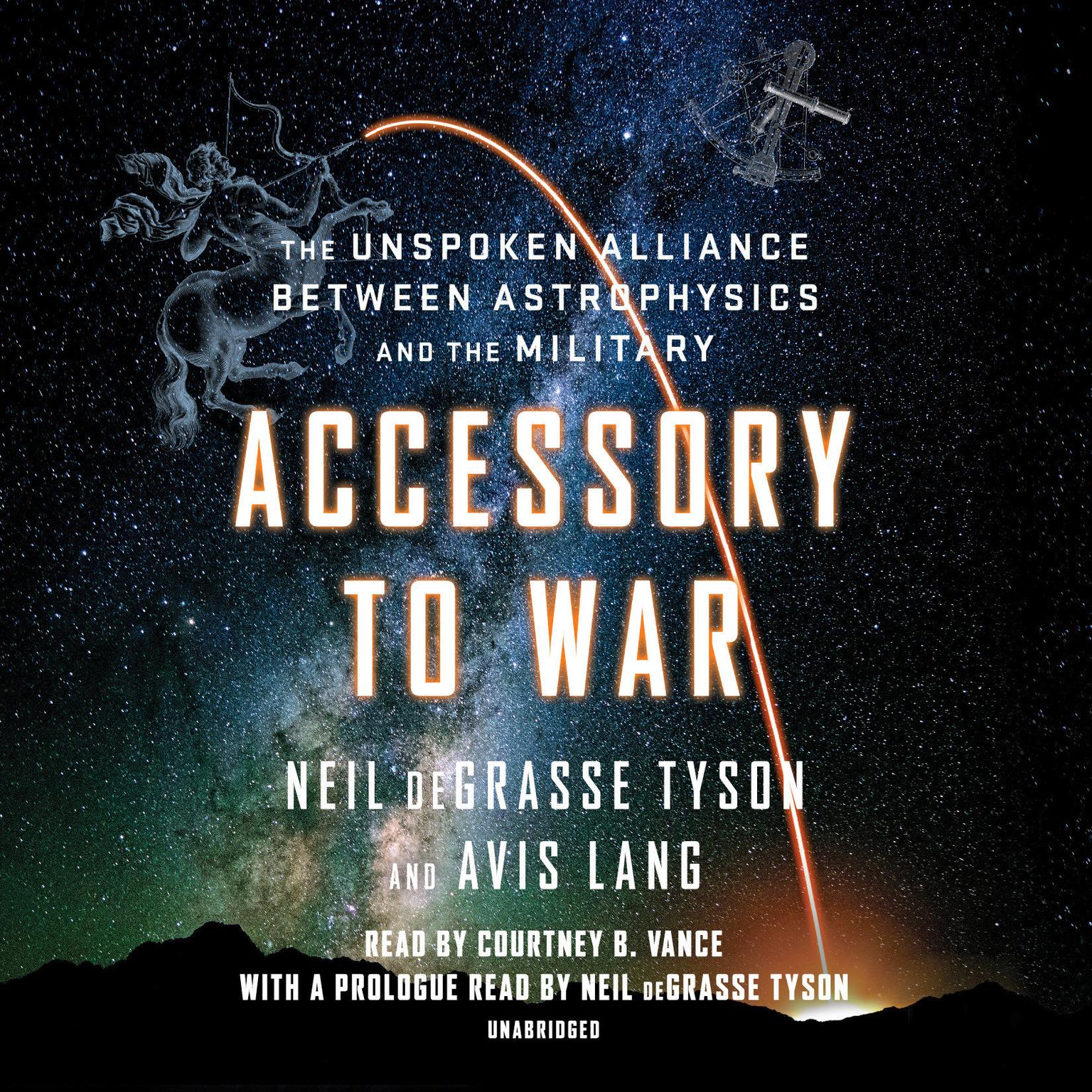 Accessory to War: The Unspoken Alliance Between Astrophysics and the Military Audiobook, by Neil deGrasse Tyson