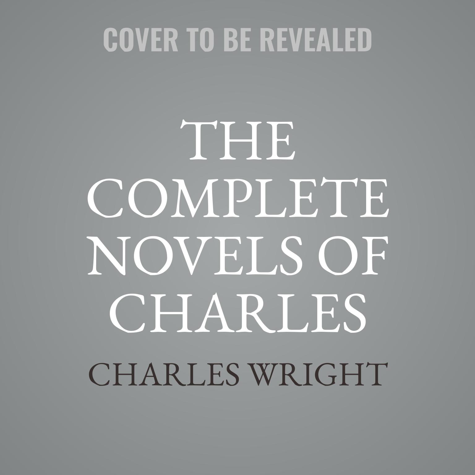 The Collected Novels of Charles Wright: The Messenger, The Wig, and Absolutely Nothing to Get Alarmed About Audiobook, by Charles Wright