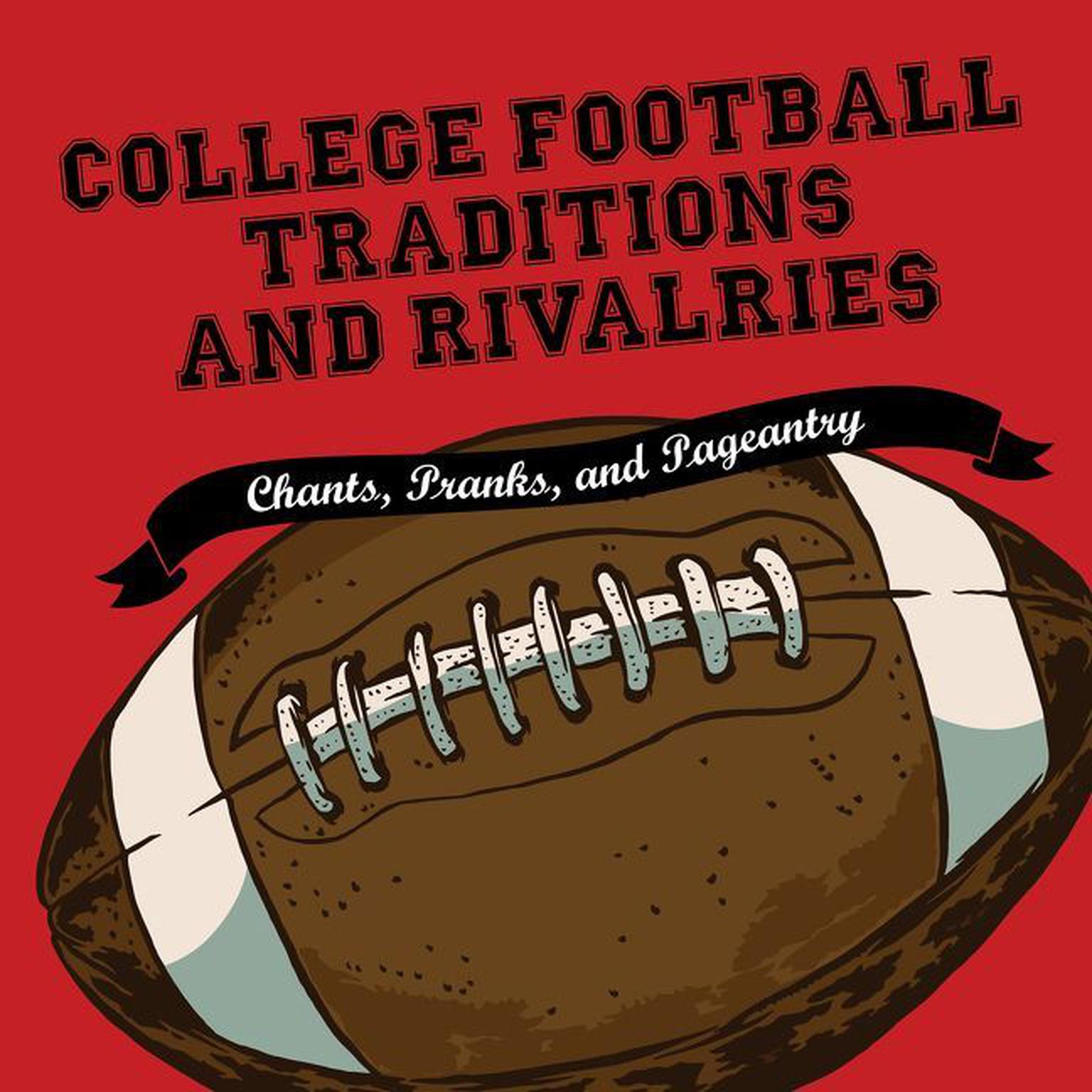 College Football Traditions and Rivalries: Chants, Pranks, and Pageantry Audiobook, by Morrow Gift