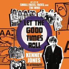 Let the Good Times Roll: My Life in Small Faces, Faces, and The Who Audiobook, by Kenney Jones