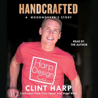 Handcrafted: A Woodworkers Story Audiobook, by Clint Harp
