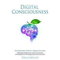 Digital Consciousness: The Emotional Digital Frequency of Self Audiobook, by Tenille Bentley